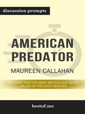cover image of Summary--"American Predator--The Hunt for the Most Meticulous Serial Killer of the 21st Century" by Maureen Callahan--Discussion Prompts